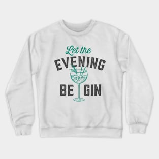 Let the evening be gin Drinker Gifts for Gin Tonic Lover Let the fun be gin Crewneck Sweatshirt